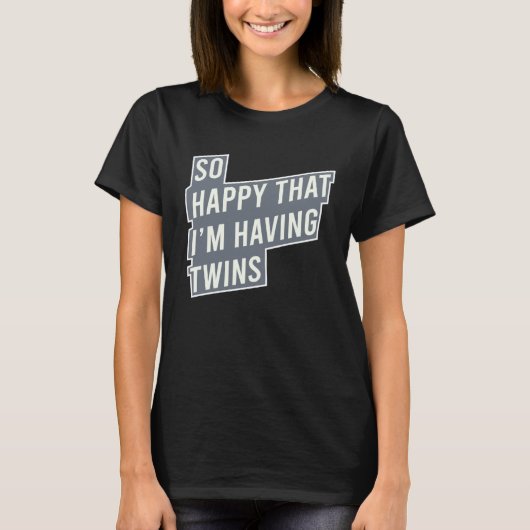 So Happy That I m Having Twins Pregnancy T-Shirt (Vorderseite)