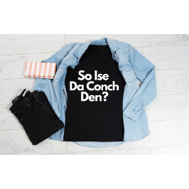 So Ise Da Conch Den Bahamas Frauen T-Shirt