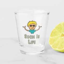 So ist das Leben Schnapsglas