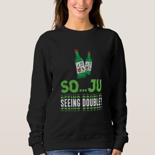 So  Ju Seeing Double  Soju Korean Liquor Drink Sweatshirt (Vorderseite)