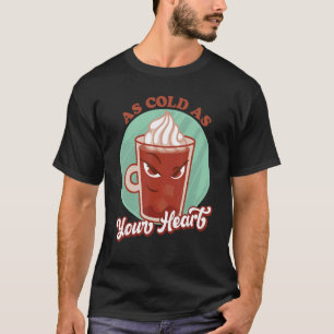 So kalt wie Ihr Herz kalt brauen eiskalten Kaffee T-Shirt