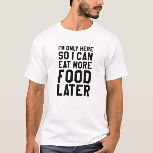 So kann ich später noch mehr essen T-Shirt