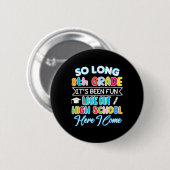 So lang 8. Klasse Hallo High School Abschluss Spaß Button (Vorne & Hinten)