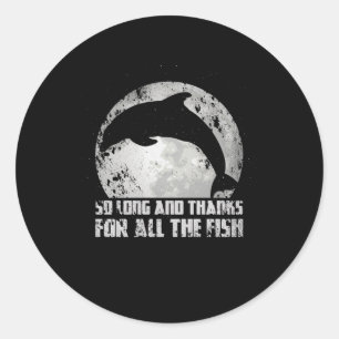 So lange und danke für alle Fische Mond Delfin Runder Aufkleber