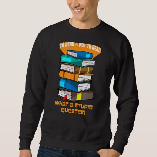 So lesen oder nicht lesen Sie, was für ein dummes Sweatshirt (Vorderseite)