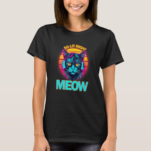 So Lit Right Meow EDM Techno DJ Rave Party Festiva T-Shirt (Vorderseite)
