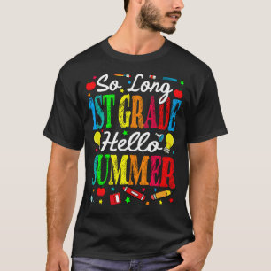 So Long 1st Grade Hello Summer Last Day Of School T-Shirt