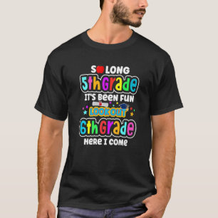 So Long 5th Grad 6th Here I Come Middle School Gr T-Shirt