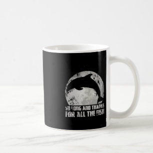 So Long And Thanks For All The Fish Dolphin Mond F Kaffeetasse