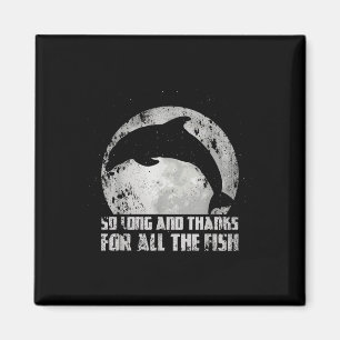 So Long And Thanks For All The Fish Dolphin Mond F Magnet