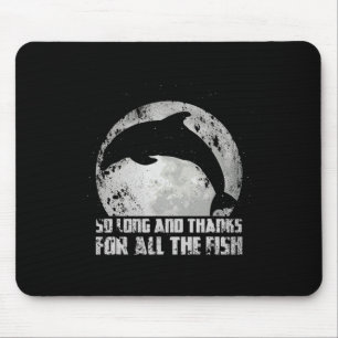 So Long And Thanks For All The Fish Dolphin Mond F Mousepad
