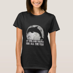 So Long And Thanks For All The Fish Dolphin Mond F T-Shirt