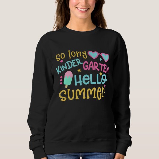 So Long Kindergarten Hello Summer Happy Last Day O Sweatshirt (Vorderseite)