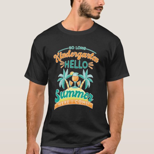 So Long Kindergarten Hello Summer Here I Come T-Shirt (Vorderseite)