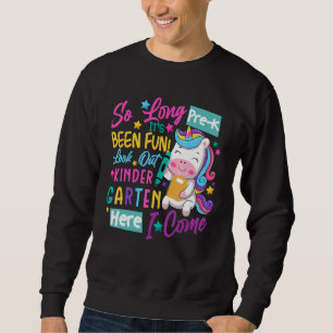 So Long Pre K Kindergarten Here I Come Kinder Zurü Sweatshirt