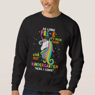So long Pre K Kindergarten, ich komme jetzt Unicor Sweatshirt