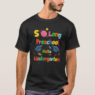 So Long Preschool Hello Kindergarten Pre K Graduat T-Shirt