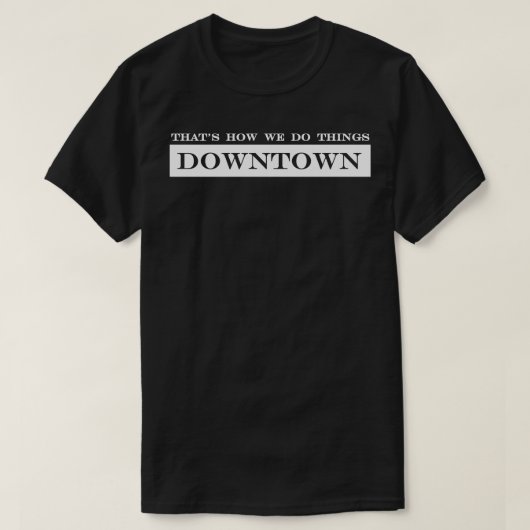so machen wir Dinge in der Innenstadt T-Shirt (Design vorne)