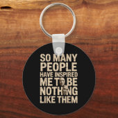 So Many People Have Insred Me To Be Nothing Like T Schlüsselanhänger (Vorderseite)