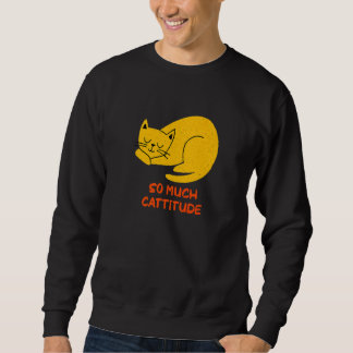 So Much Cattitude  Cat Mom Humor Cat Dad Coworker  Sweatshirt