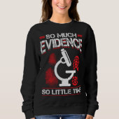 So Much Evidence So Little Time Forensic Scientist Sweatshirt (Vorderseite)
