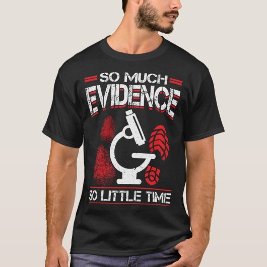 So Much Evidence So Little Time Forensic Scientist T-Shirt (Vorderseite)