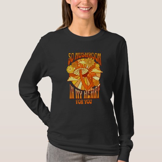 So Mushroom In My Heart Romantic Retro Flowers And T-Shirt (Vorderseite)