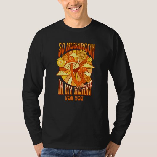 So Mushroom In My Heart Romantic Retro Flowers And T-Shirt (Vorderseite)