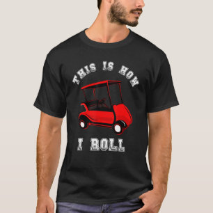 So nehme ich den Golf Cart Driver Golfer G T-Shirt