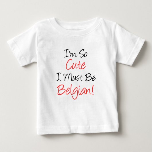 So Niedlich muss ich Belgier sein Baby T-shirt (Vorderseite)