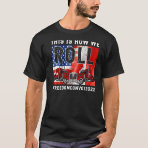 So Roll Freedom Convoy 2022 Canada Tru T-Shirt
