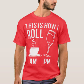 So Roll Funny Coffee AM Wine PM Alkohol Jo T-Shirt