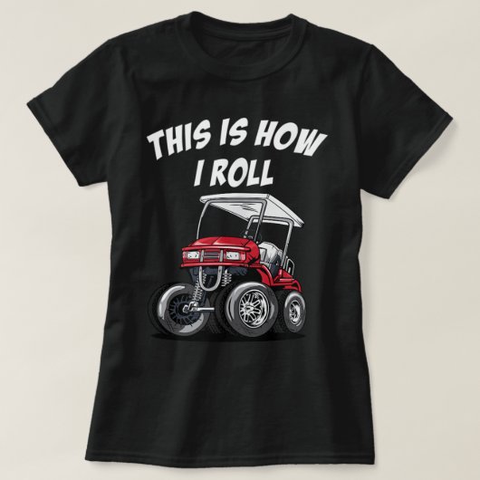 So Roll Funny Golf Cart T-Shirt (Design vorne)