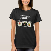 So Roll Funny Sushi Roll Pun Dark BG T-Shirt (Vorderseite)