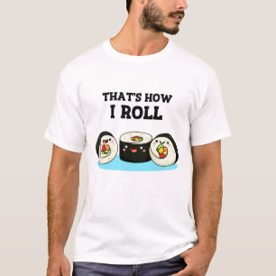 So Roll Funny Sushi Roll Pun T-Shirt