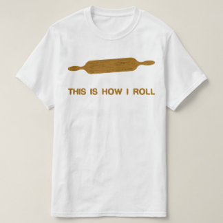 So Roll ich. Funny Baker T-Shirt