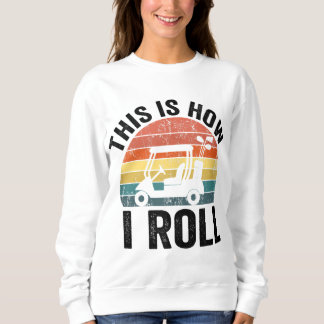 So Roll ich Funny Golf Sweatshirt