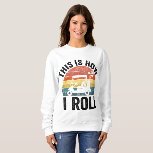 So Roll ich Funny Golf Sweatshirt (Vorne ganz)