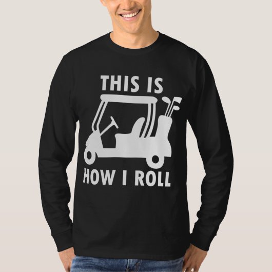 So Roll ich Golf Cart Funny Golfers Geschenk T-Shirt (Vorderseite)