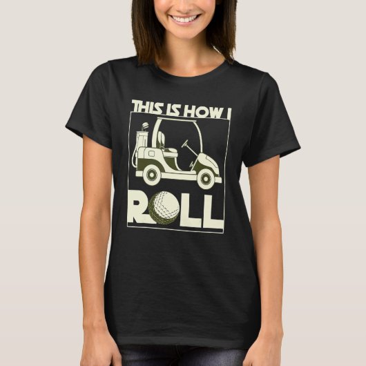 So Roll ich Golf Cart Golfer Hobby Sport G T-Shirt (Vorderseite)
