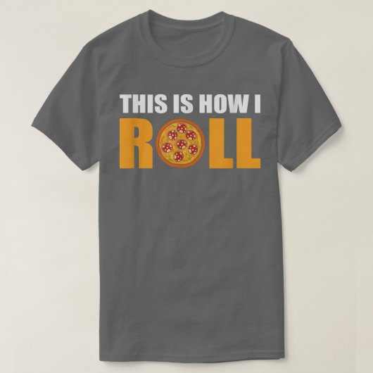 So Roll ich Pizza T-Shirt (Design vorne)