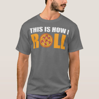 So Roll ich Pizza T-Shirt