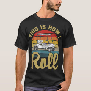So Roll ich Retro Vintag Golf Cart Funny G T-Shirt