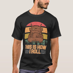 So Roll ich Semi Trucker Big Rig Trucker Tr T-Shirt