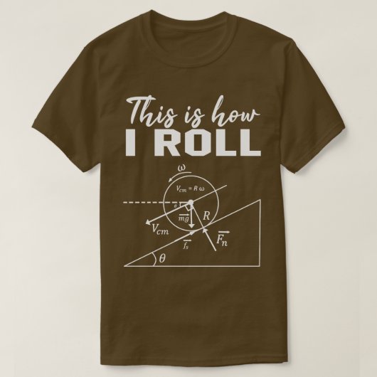 So Roll ich Shirt Funny Physics Science Lov (Design vorne)