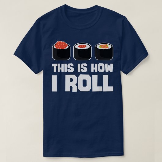 So Roll ich Sushi Funny japanisches Essen Lover T-Shirt (Design vorne)