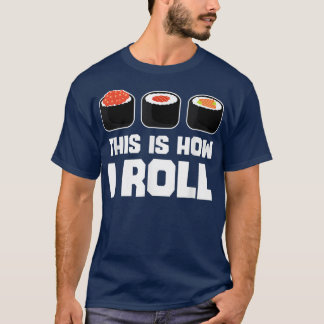 So Roll ich Sushi Funny japanisches Essen Lover T-Shirt