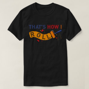 So Roll! Paint Roller T-Shirt