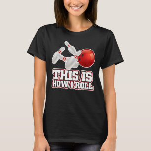 So rolle ich Bowling Kegelspieler Lustiges Geschen T-Shirt