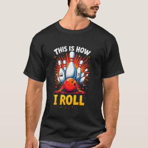 So rolle ich Bowling Lustiger Bowler Ball und P T-Shirt
